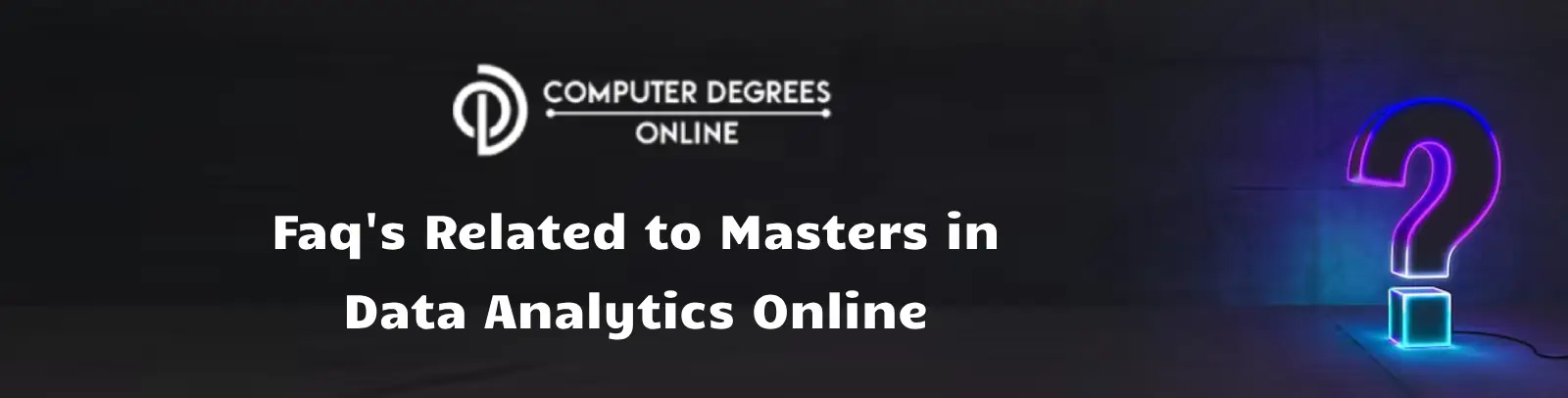 an image with a black ground with the white text written faqs related to masters in data anlytics online and in one corner of the image there is a lighted question mark 